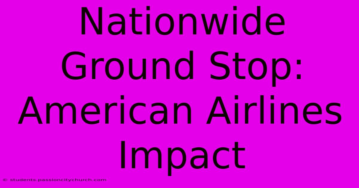 Nationwide Ground Stop: American Airlines Impact