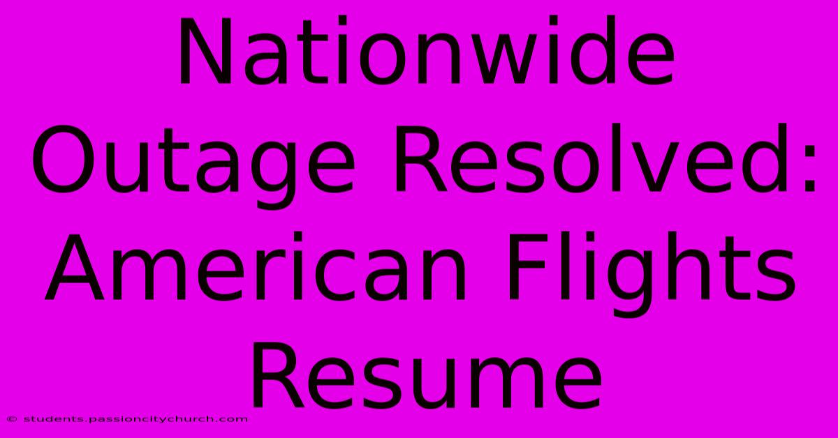 Nationwide Outage Resolved: American Flights Resume