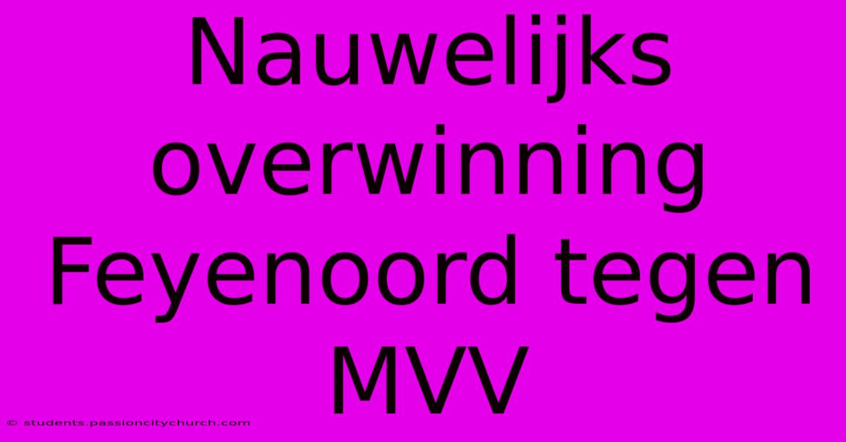 Nauwelijks Overwinning Feyenoord Tegen MVV