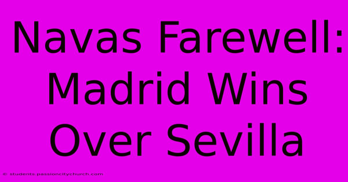 Navas Farewell: Madrid Wins Over Sevilla