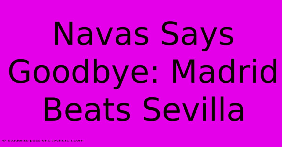 Navas Says Goodbye: Madrid Beats Sevilla