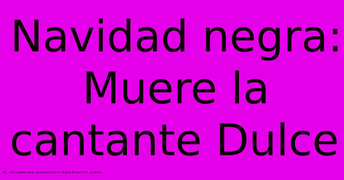 Navidad Negra: Muere La Cantante Dulce