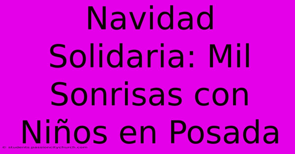 Navidad Solidaria: Mil Sonrisas Con Niños En Posada