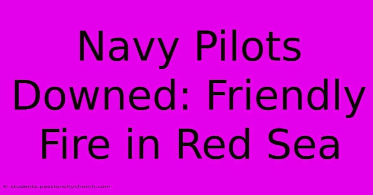 Navy Pilots Downed: Friendly Fire In Red Sea