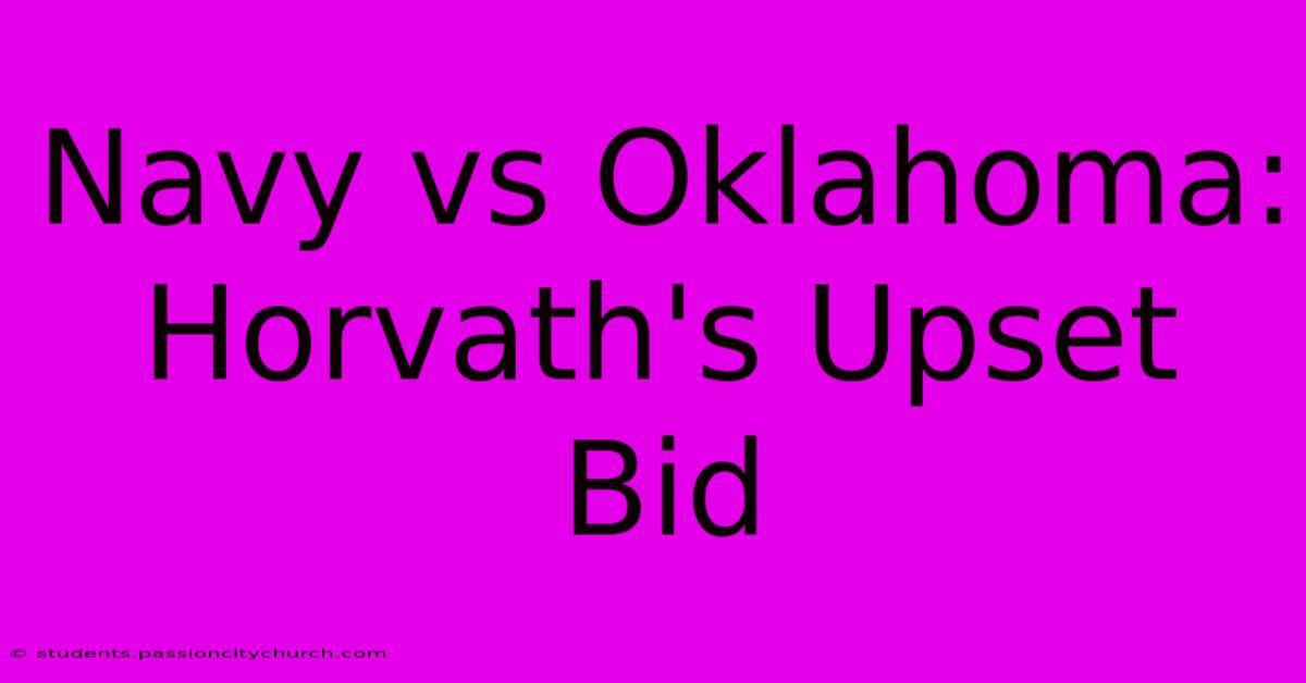 Navy Vs Oklahoma: Horvath's Upset Bid