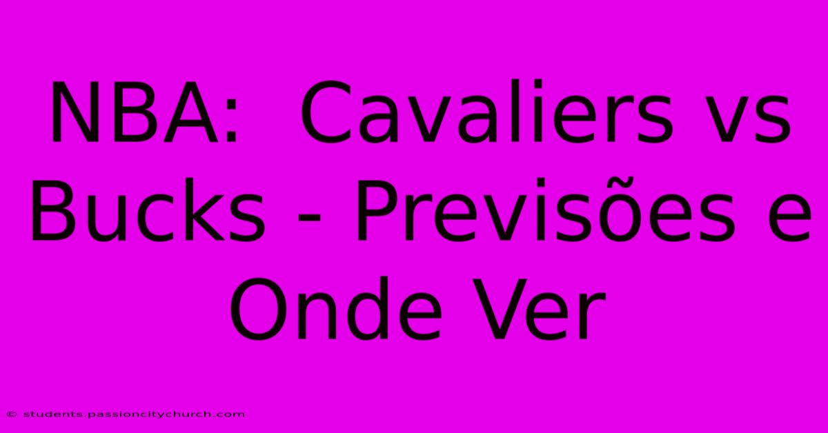 NBA:  Cavaliers Vs Bucks - Previsões E Onde Ver