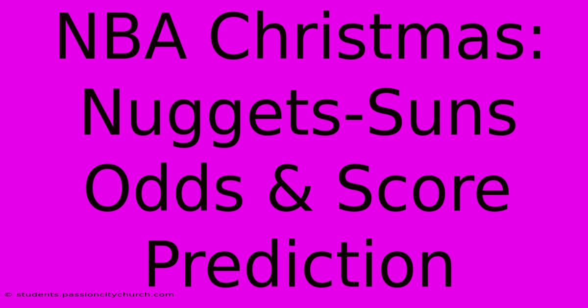 NBA Christmas: Nuggets-Suns Odds & Score Prediction