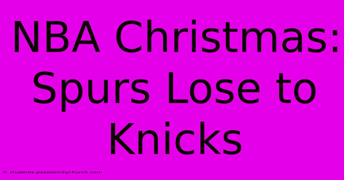 NBA Christmas: Spurs Lose To Knicks