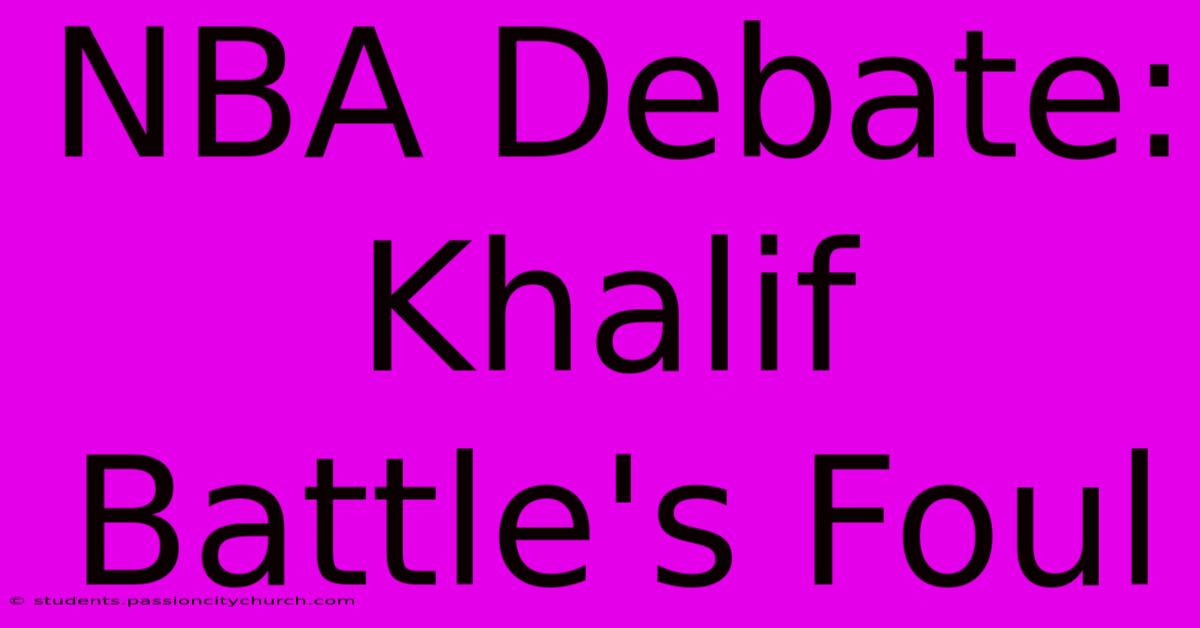 NBA Debate: Khalif Battle's Foul