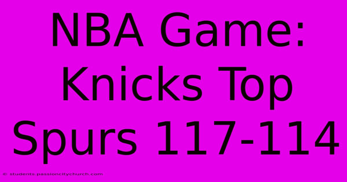 NBA Game: Knicks Top Spurs 117-114