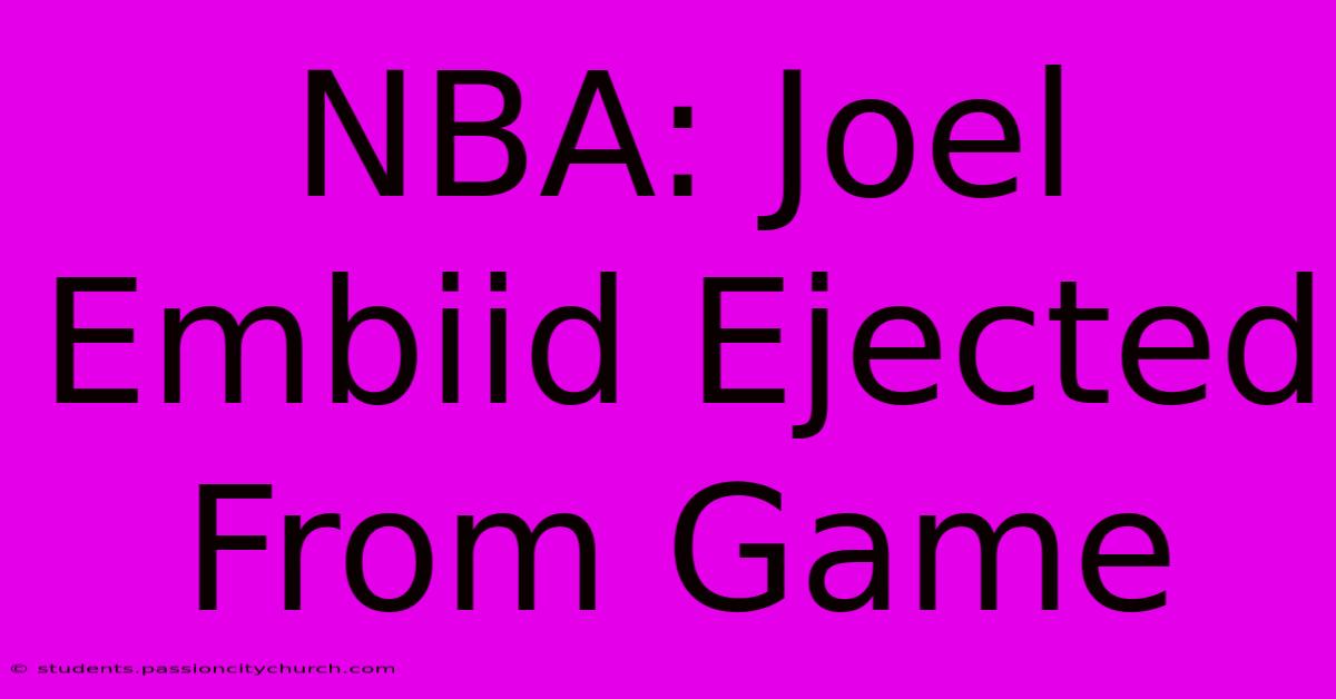 NBA: Joel Embiid Ejected From Game