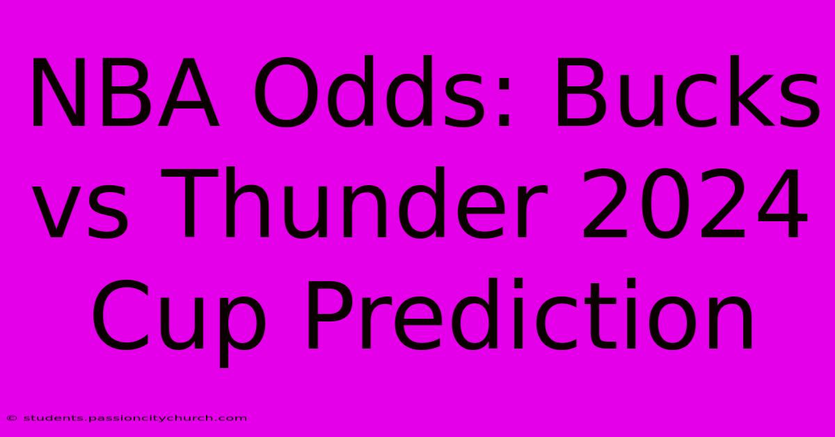 NBA Odds: Bucks Vs Thunder 2024 Cup Prediction