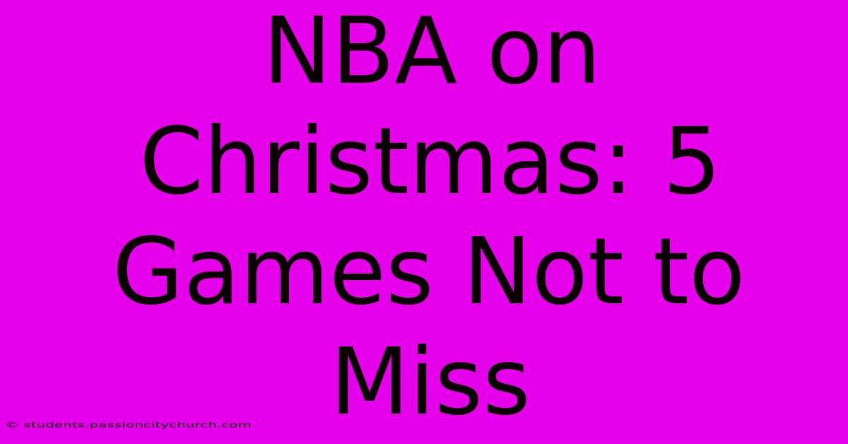 NBA On Christmas: 5 Games Not To Miss