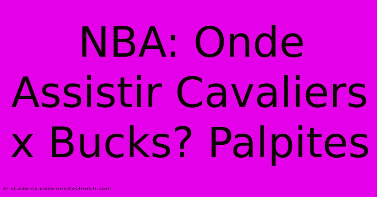 NBA: Onde Assistir Cavaliers X Bucks? Palpites