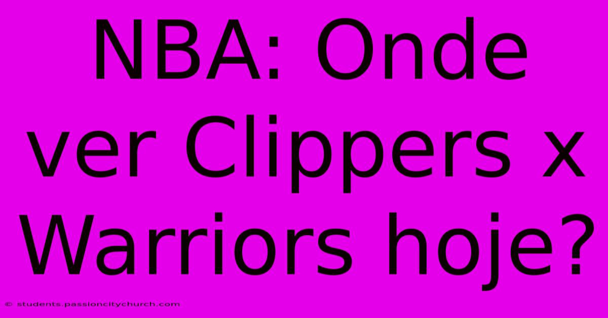 NBA: Onde Ver Clippers X Warriors Hoje?