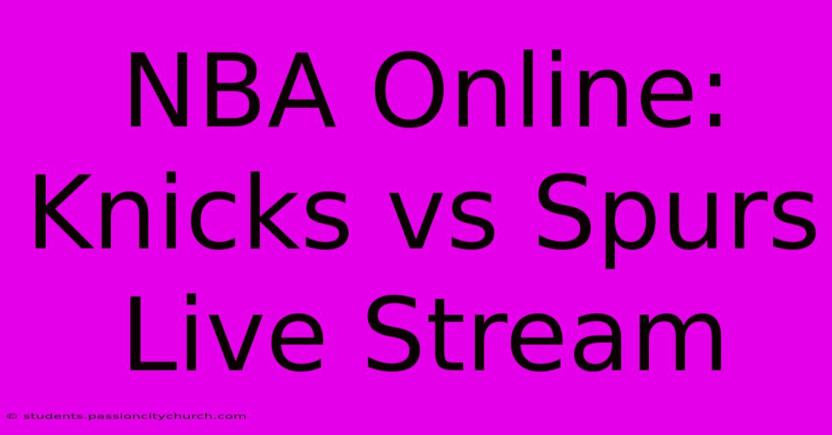 NBA Online: Knicks Vs Spurs Live Stream