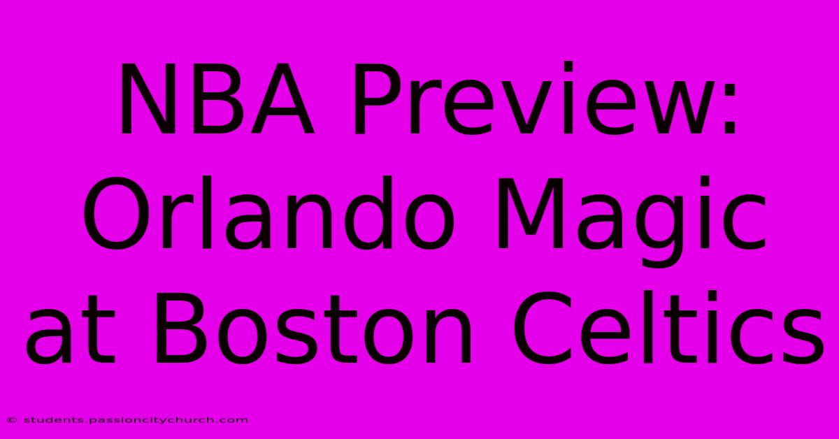 NBA Preview: Orlando Magic At Boston Celtics