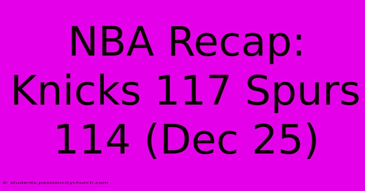 NBA Recap: Knicks 117 Spurs 114 (Dec 25)