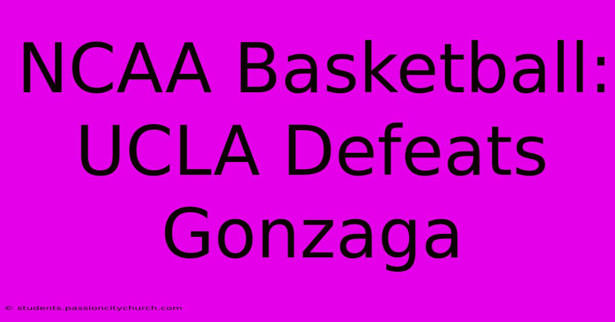 NCAA Basketball: UCLA Defeats Gonzaga