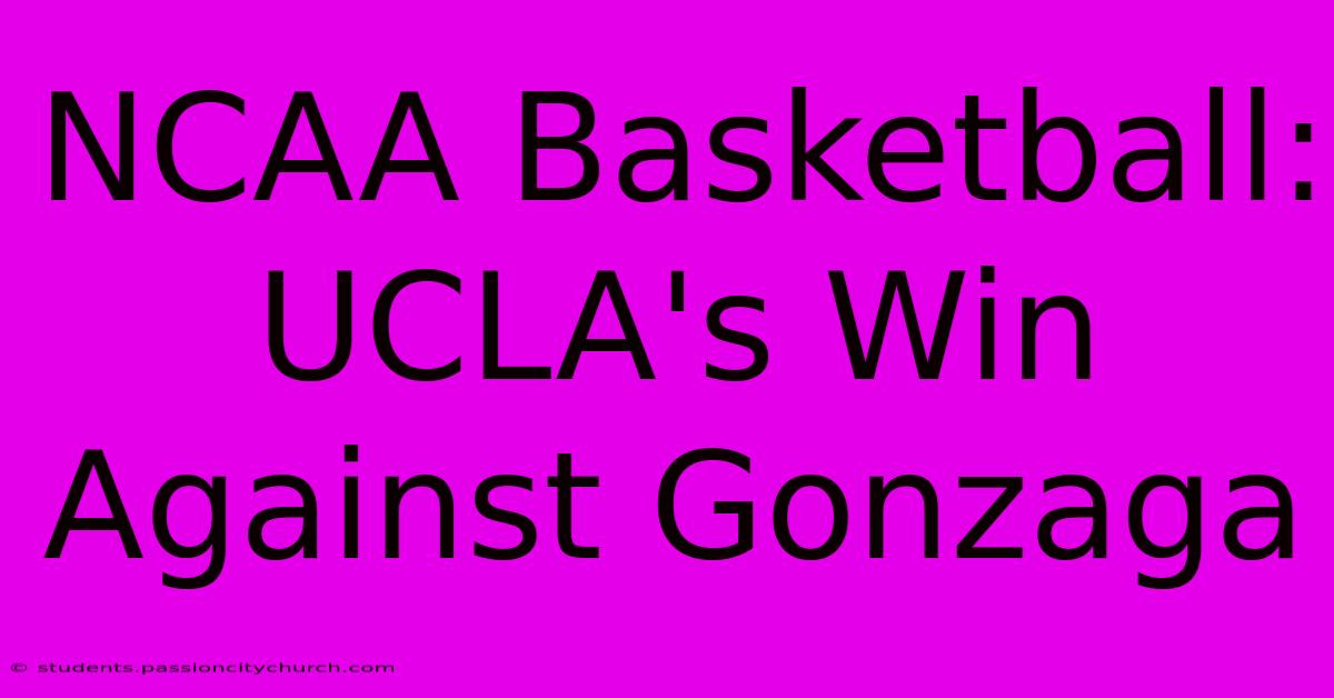 NCAA Basketball: UCLA's Win Against Gonzaga