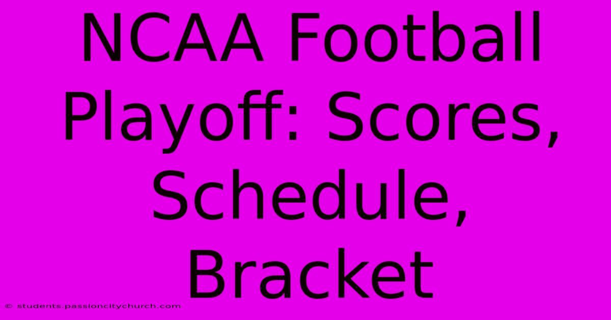 NCAA Football Playoff: Scores, Schedule, Bracket