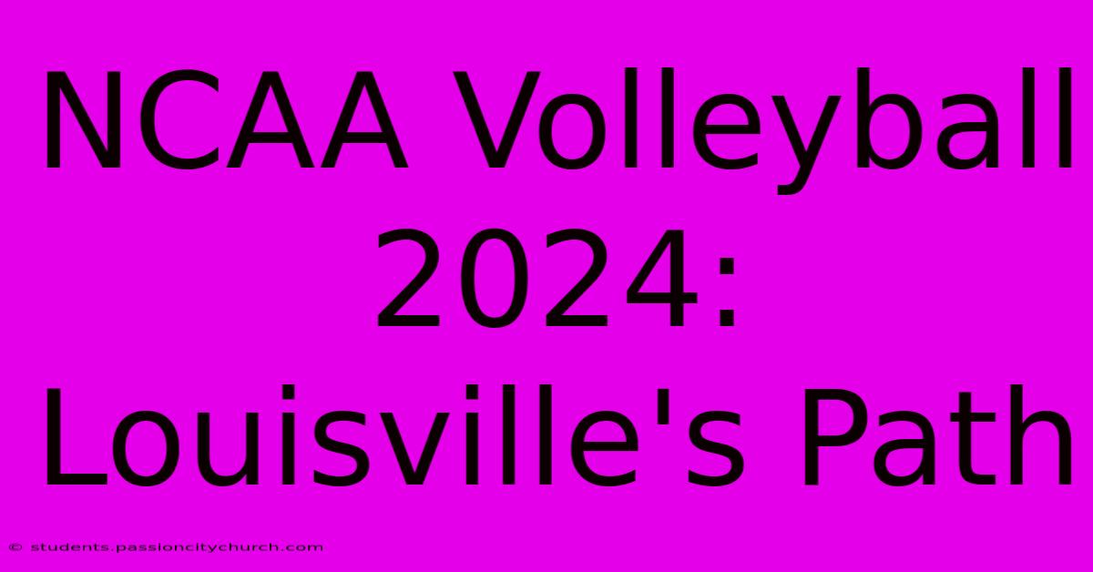 NCAA Volleyball 2024: Louisville's Path