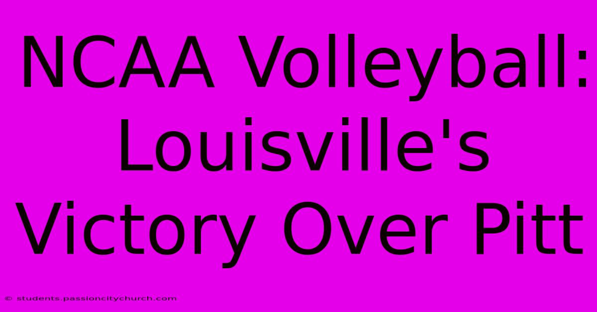 NCAA Volleyball: Louisville's Victory Over Pitt