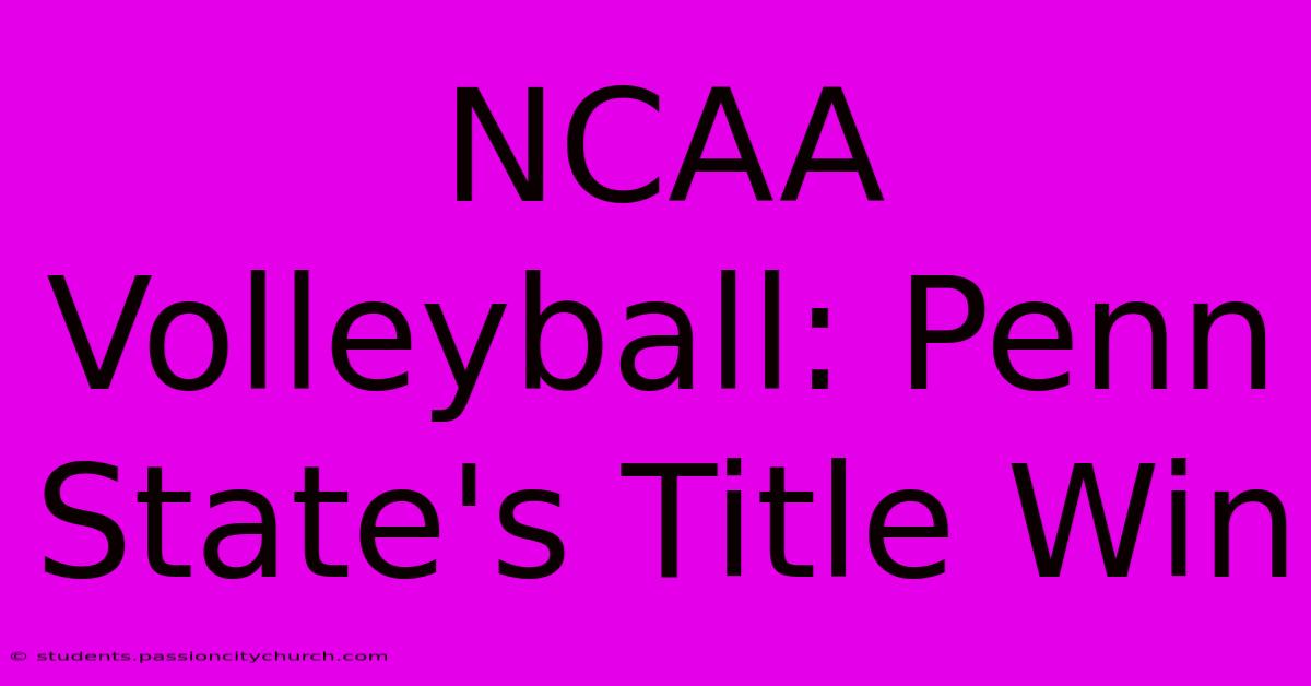 NCAA Volleyball: Penn State's Title Win