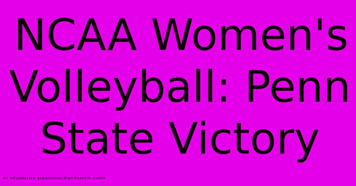 NCAA Women's Volleyball: Penn State Victory