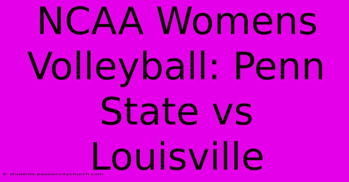 NCAA Womens Volleyball: Penn State Vs Louisville