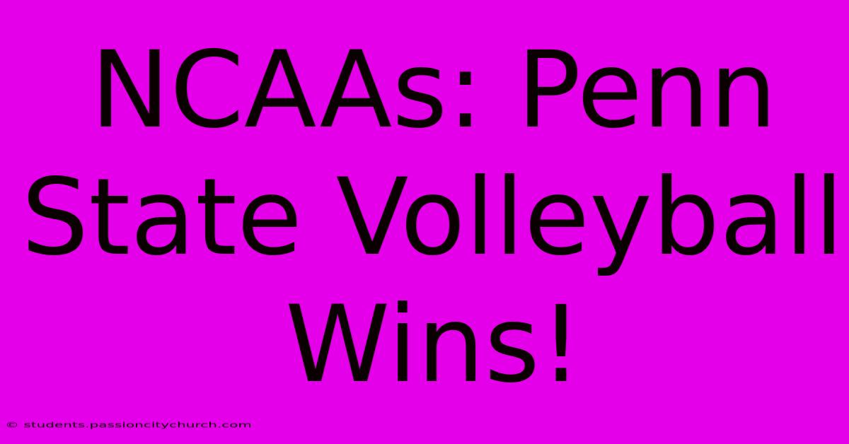 NCAAs: Penn State Volleyball Wins!