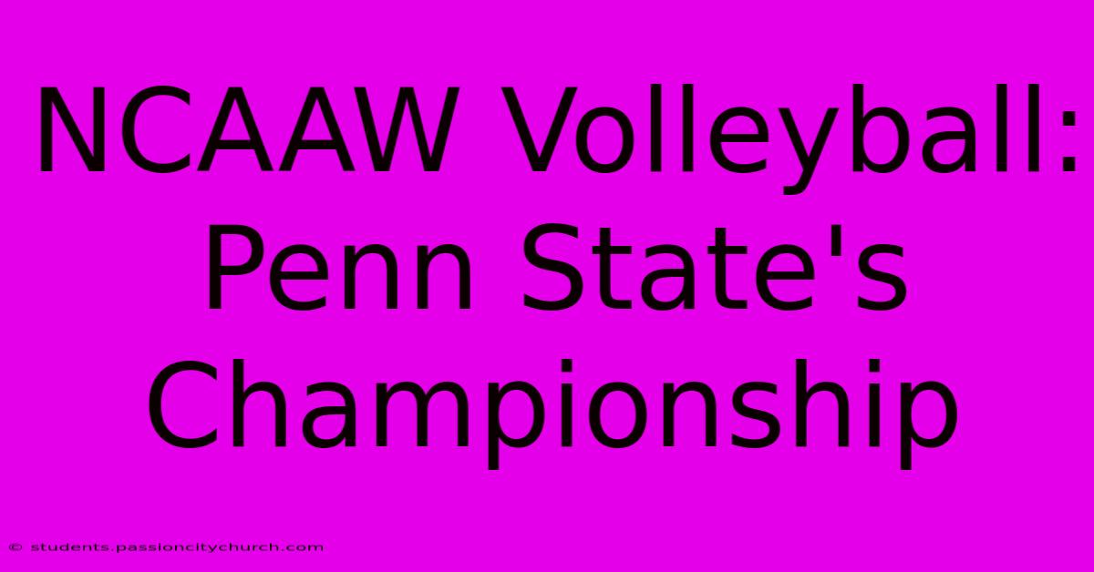 NCAAW Volleyball: Penn State's Championship