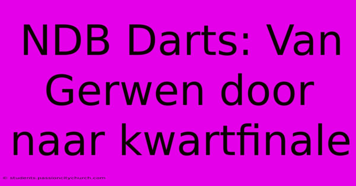 NDB Darts: Van Gerwen Door Naar Kwartfinale