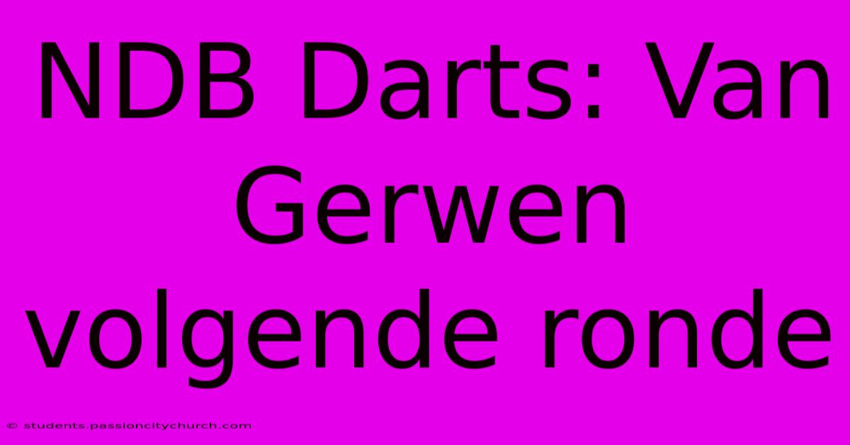 NDB Darts: Van Gerwen Volgende Ronde