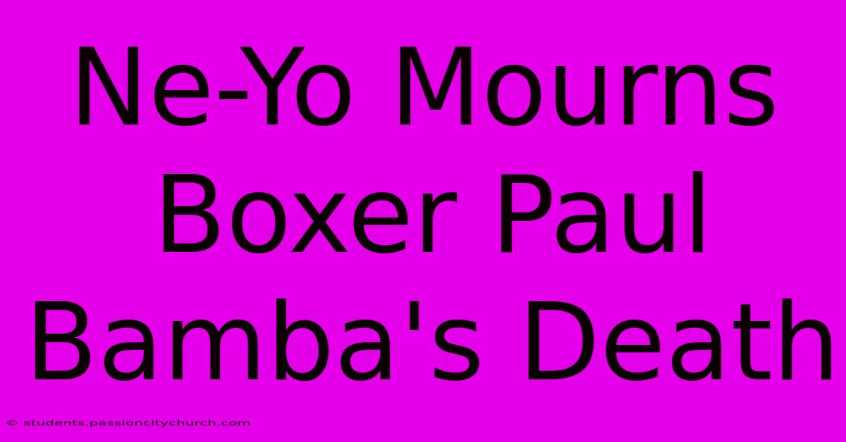 Ne-Yo Mourns Boxer Paul Bamba's Death