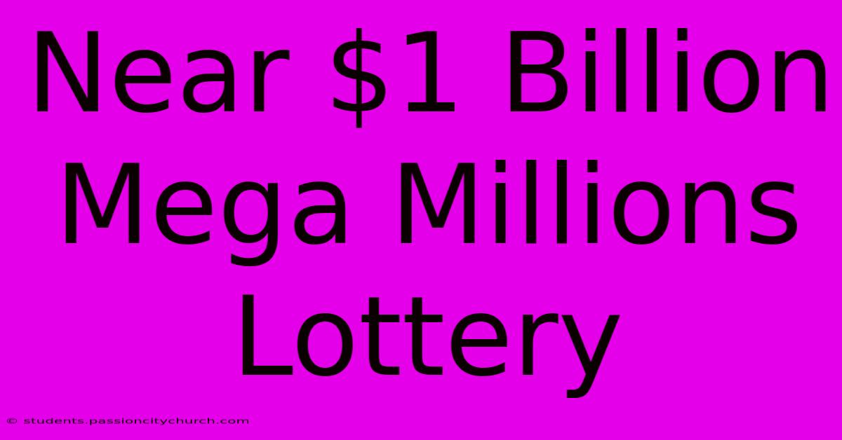 Near $1 Billion Mega Millions Lottery