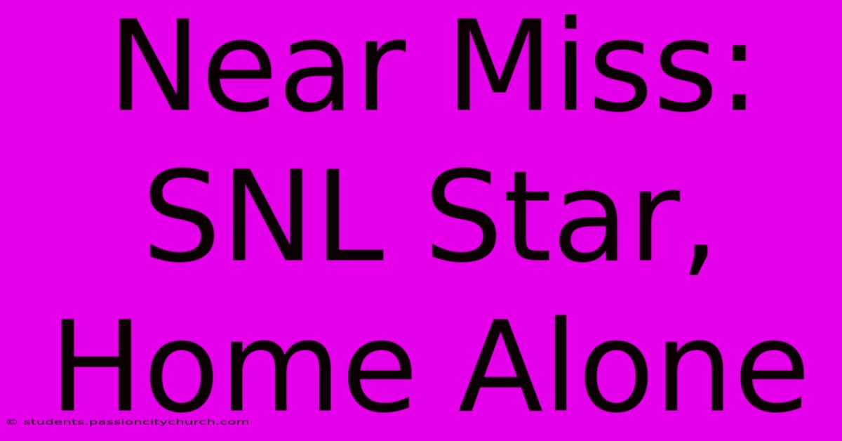 Near Miss: SNL Star, Home Alone