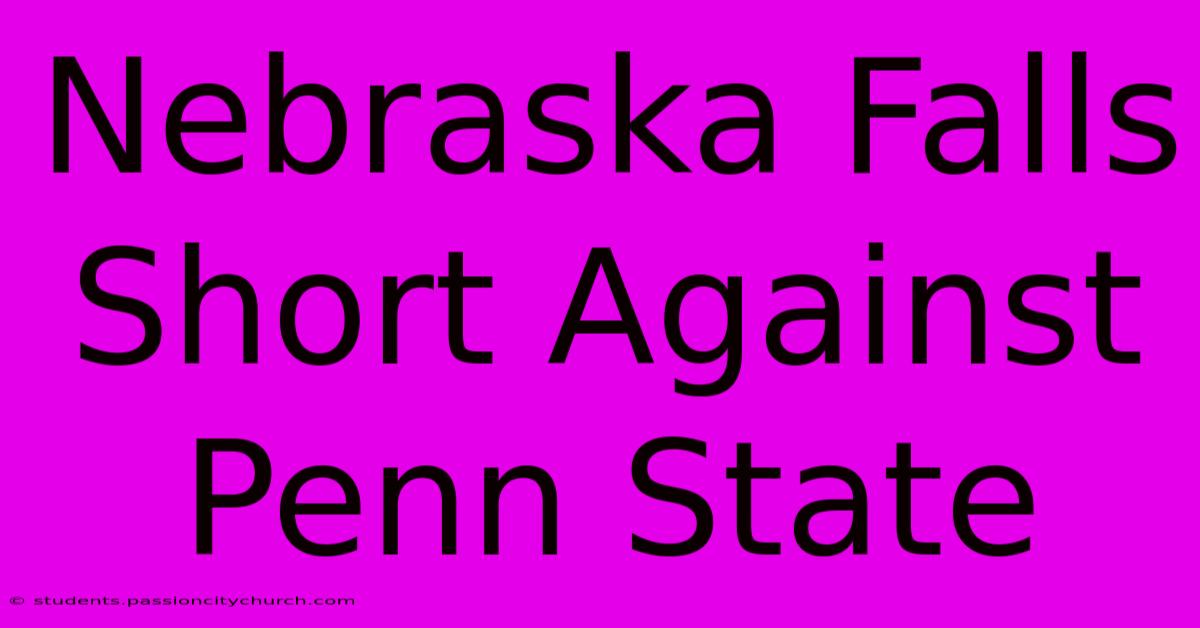 Nebraska Falls Short Against Penn State