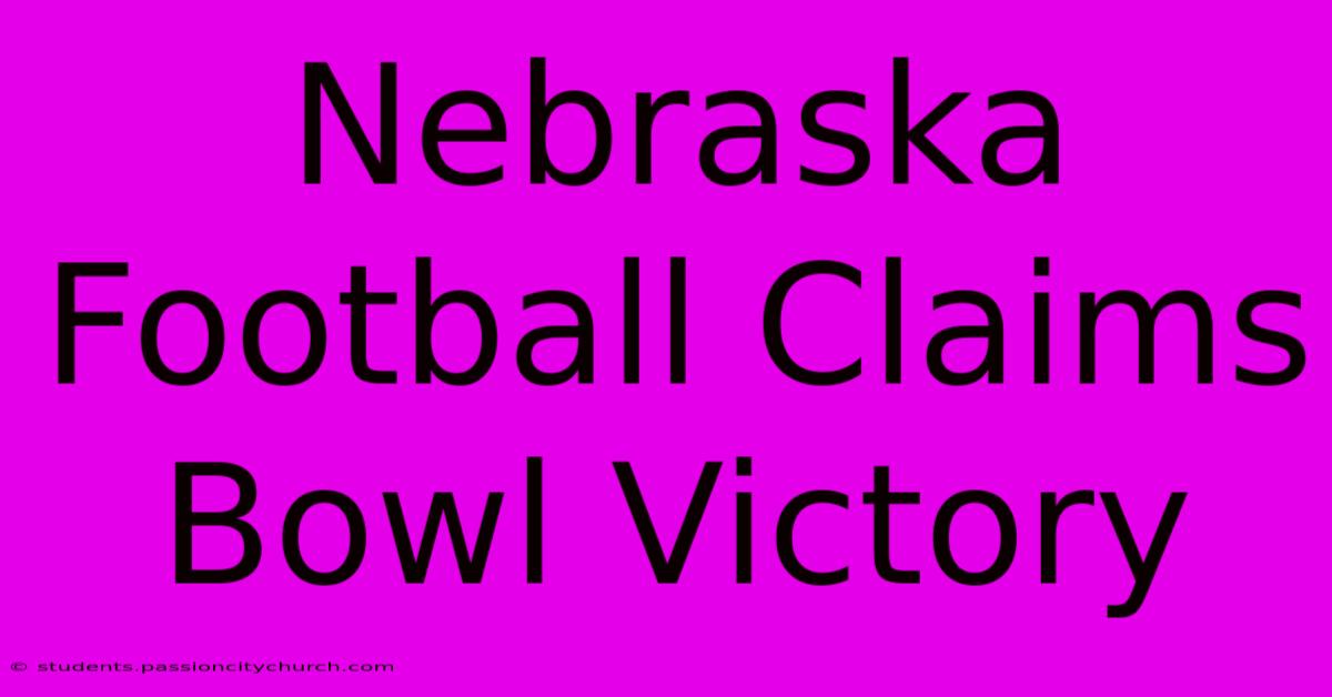 Nebraska Football Claims Bowl Victory