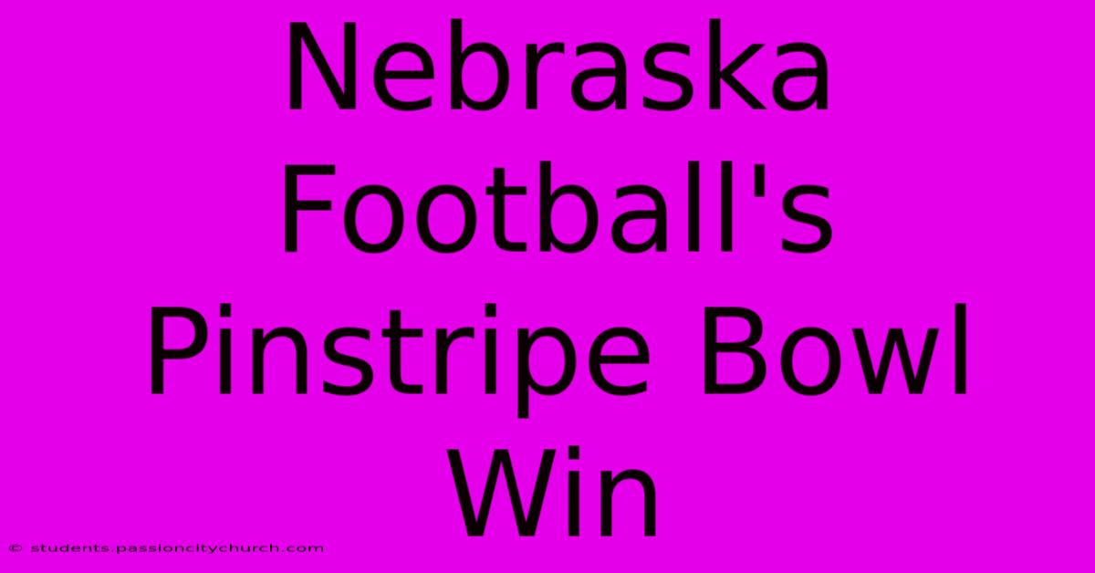 Nebraska Football's Pinstripe Bowl Win