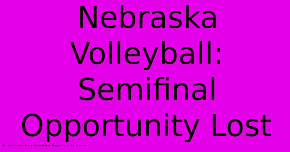 Nebraska Volleyball: Semifinal Opportunity Lost