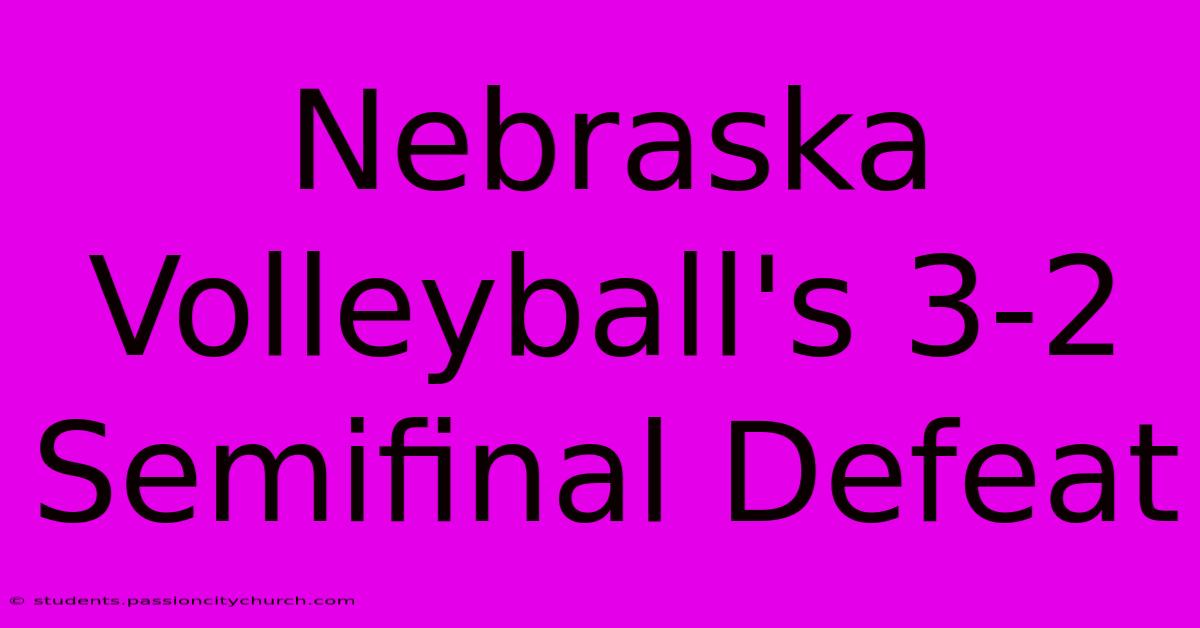 Nebraska Volleyball's 3-2 Semifinal Defeat