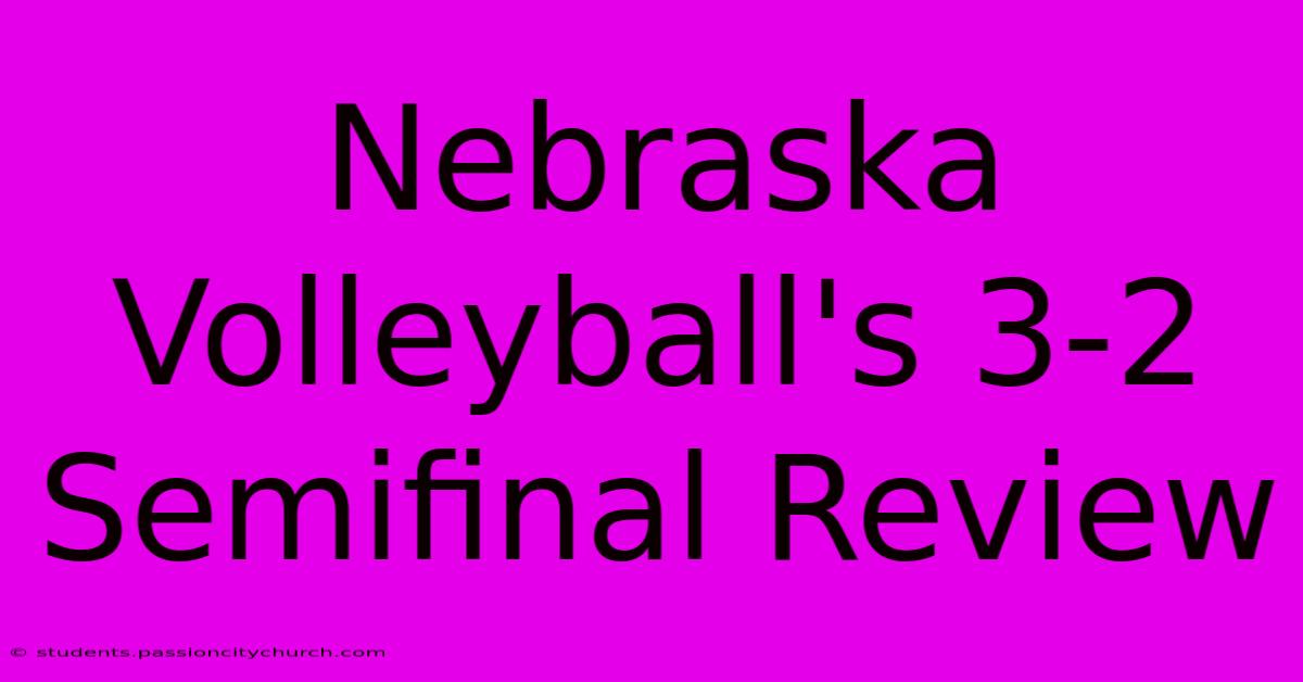 Nebraska Volleyball's 3-2 Semifinal Review