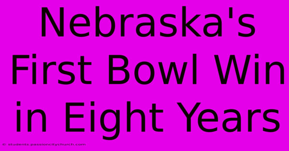 Nebraska's First Bowl Win In Eight Years