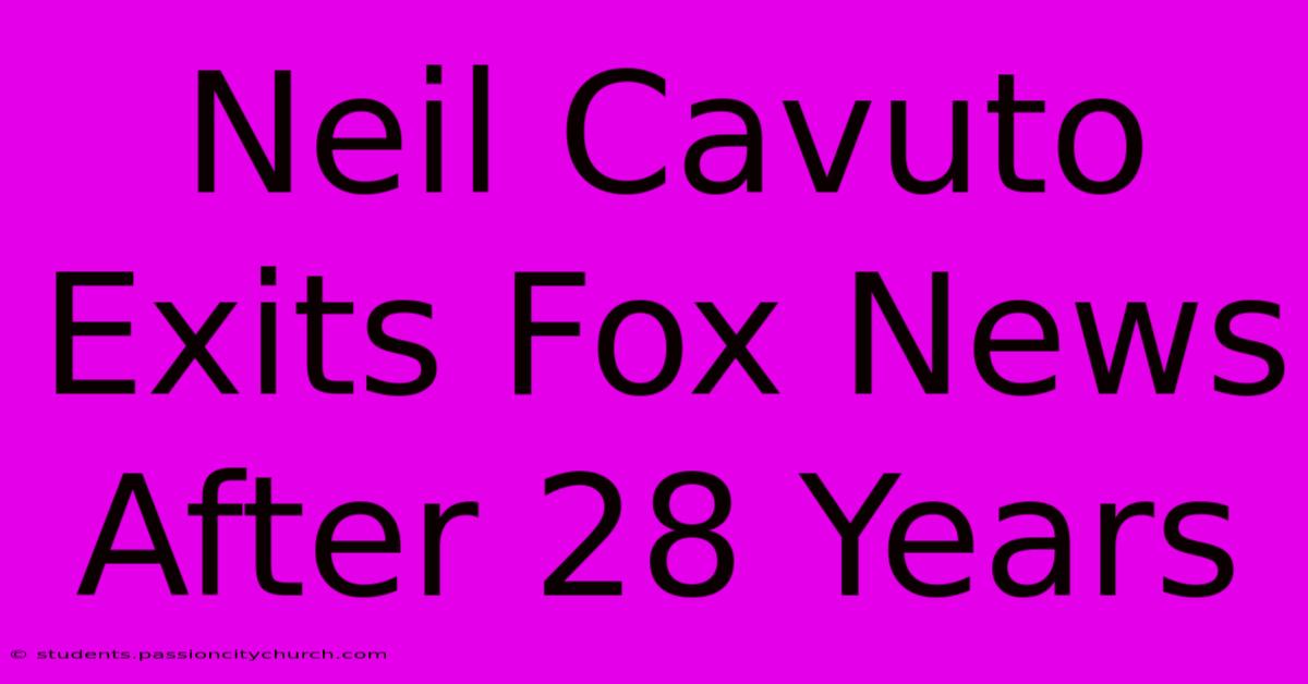 Neil Cavuto Exits Fox News After 28 Years