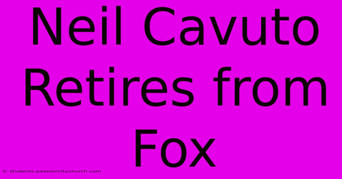 Neil Cavuto Retires From Fox