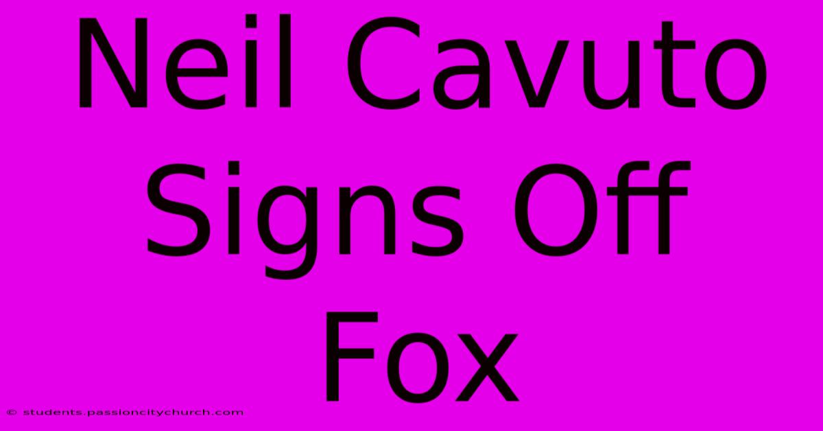 Neil Cavuto Signs Off Fox