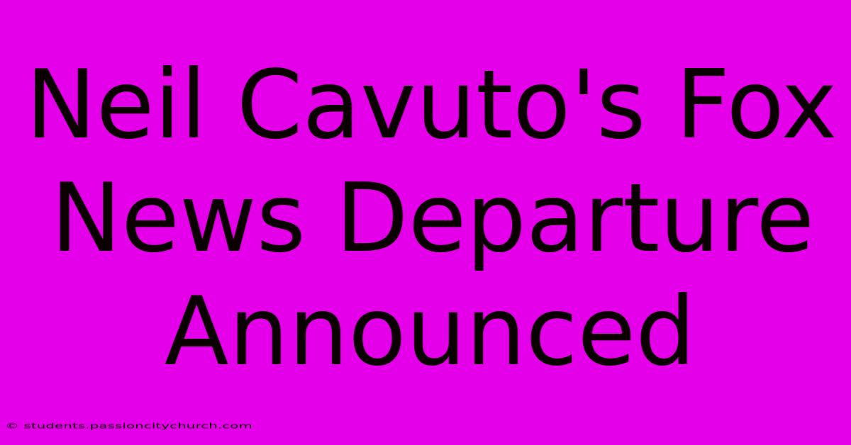 Neil Cavuto's Fox News Departure Announced