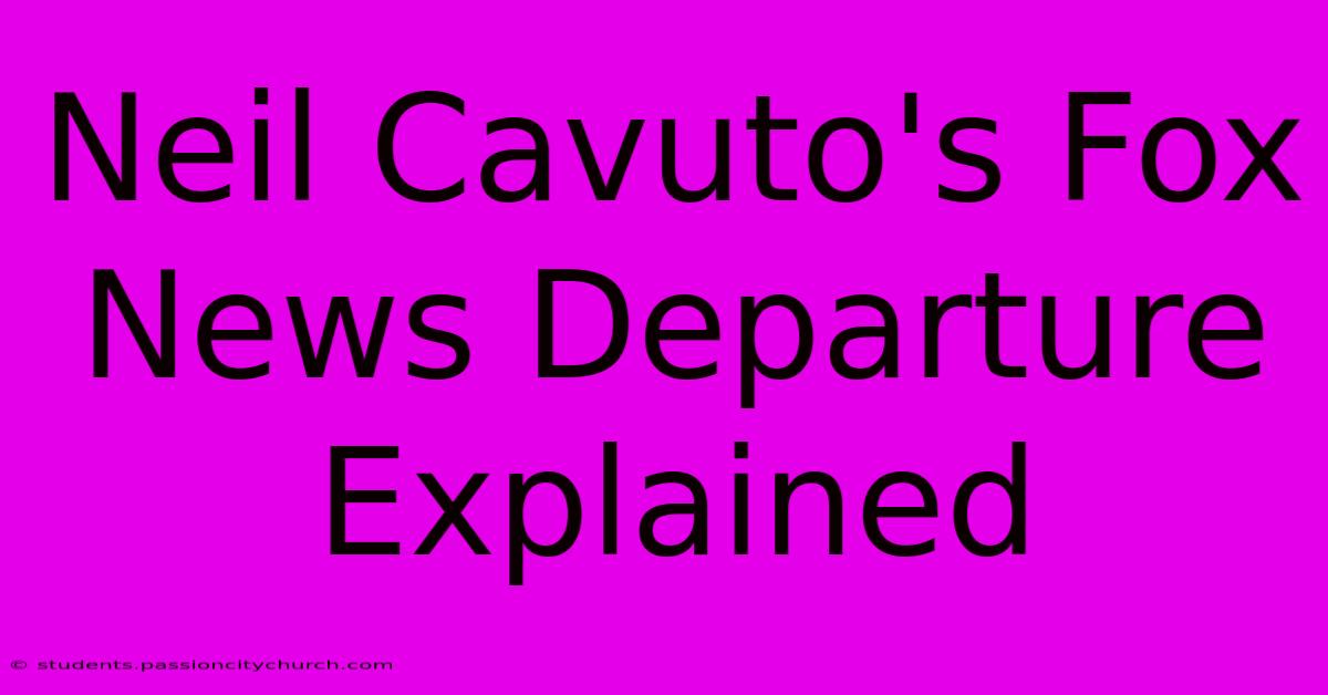 Neil Cavuto's Fox News Departure Explained