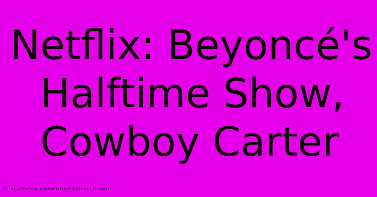 Netflix: Beyoncé's Halftime Show, Cowboy Carter